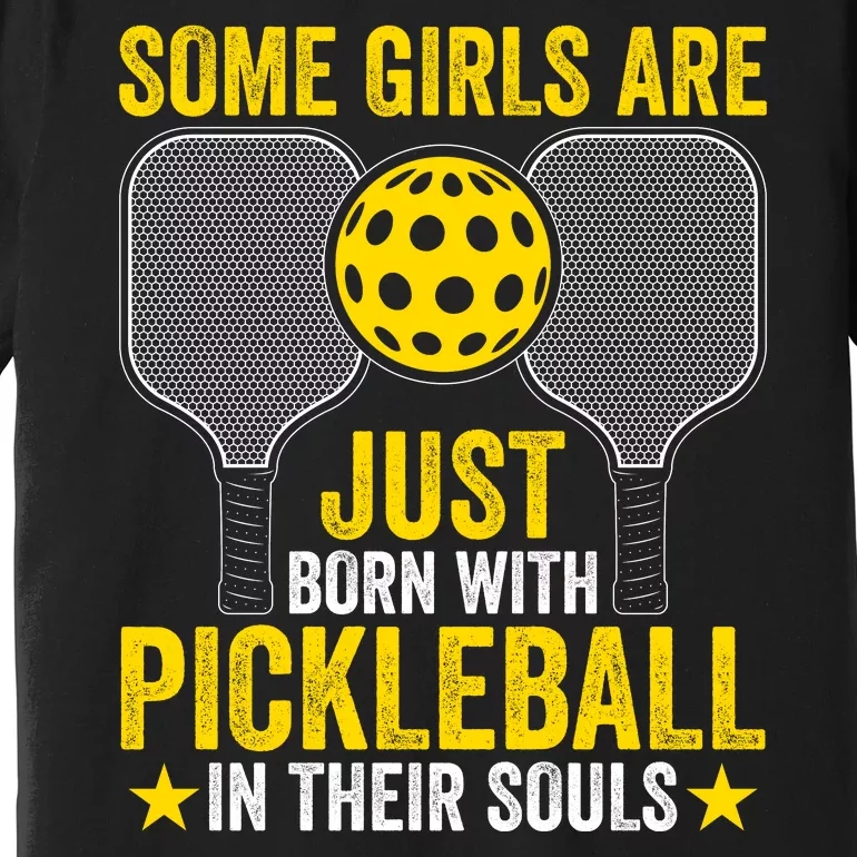 Some Girls Are Just Born With Pickleball In Their Souls Pickle Ball Premium T-Shirt