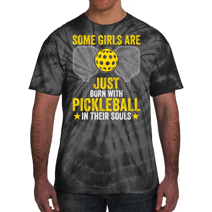 Some Girls Are Just Born With Pickleball In Their Souls Pickle Ball Tie-Dye T-Shirt