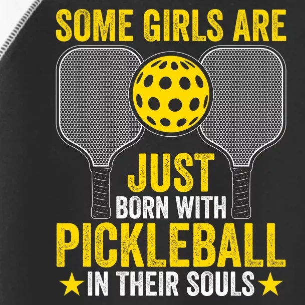 Some Girls Are Just Born With Pickleball In Their Souls Pickle Ball Toddler Fine Jersey T-Shirt