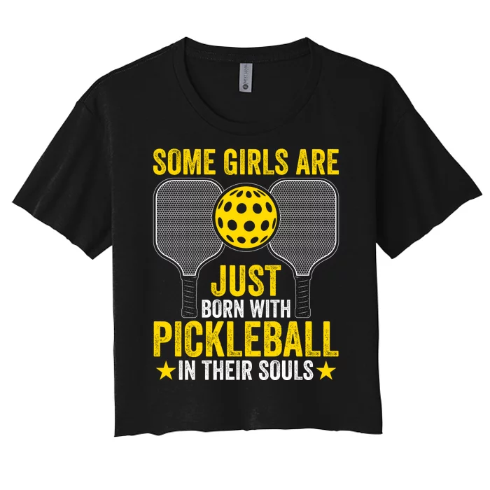 Some Girls Are Just Born With Pickleball In Their Souls Pickle Ball Women's Crop Top Tee