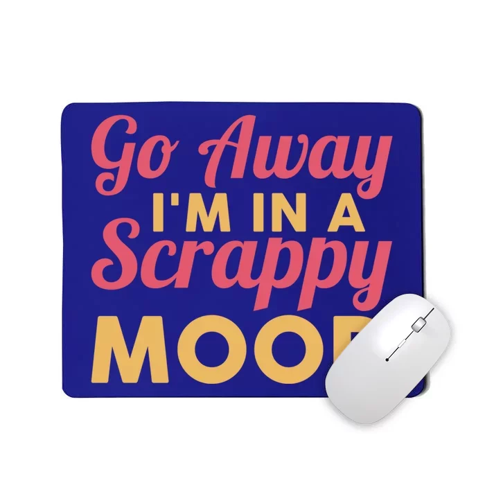 Scrapbook Go Away Scrappy Mood Scrapbooking Gift Mousepad