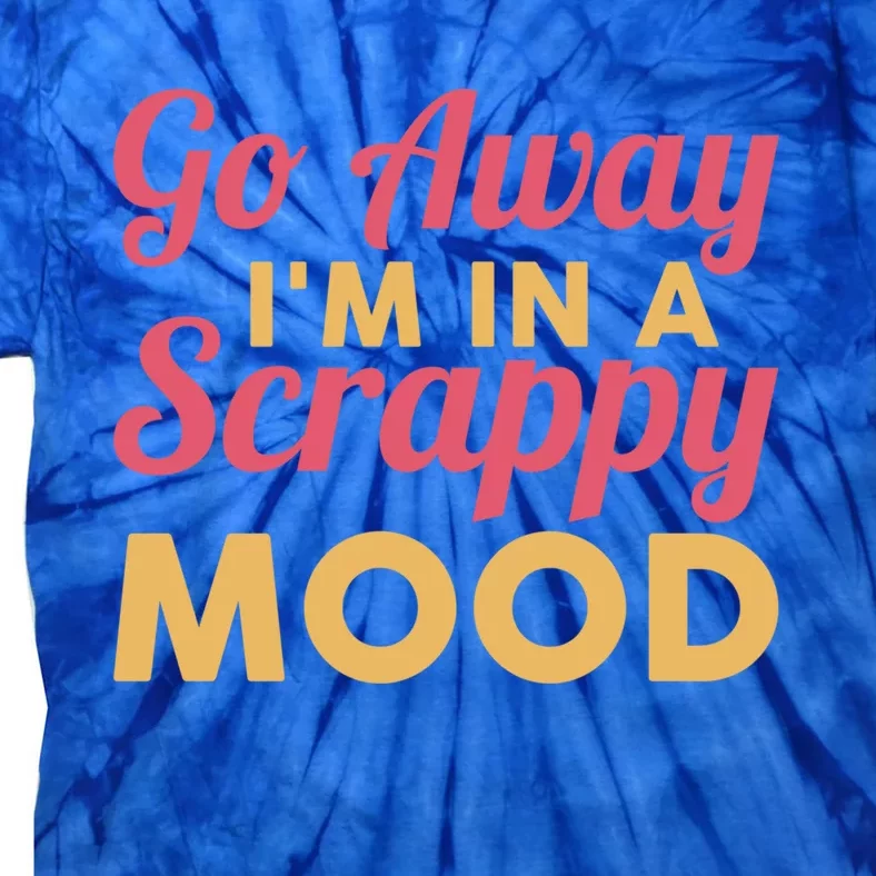 Scrapbook Go Away Scrappy Mood Scrapbooking Gift Tie-Dye T-Shirt