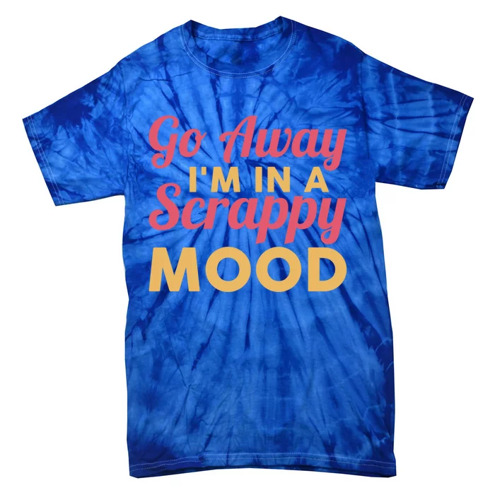 Scrapbook Go Away Scrappy Mood Scrapbooking Gift Tie-Dye T-Shirt