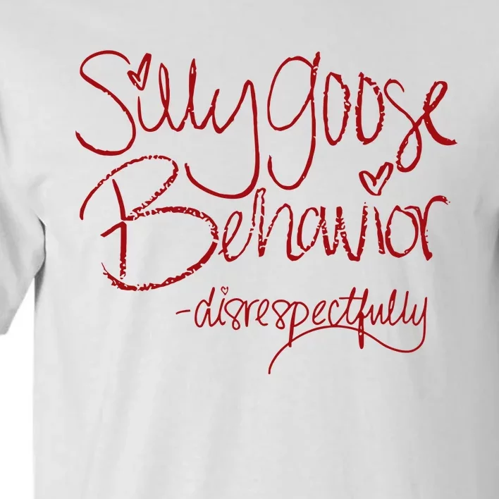 Silly Goose Behavior Disrespectfully Tall T-Shirt