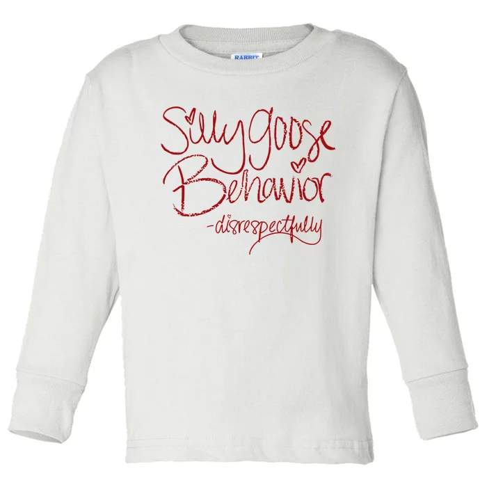 Silly Goose Behavior Disrespectfully Toddler Long Sleeve Shirt