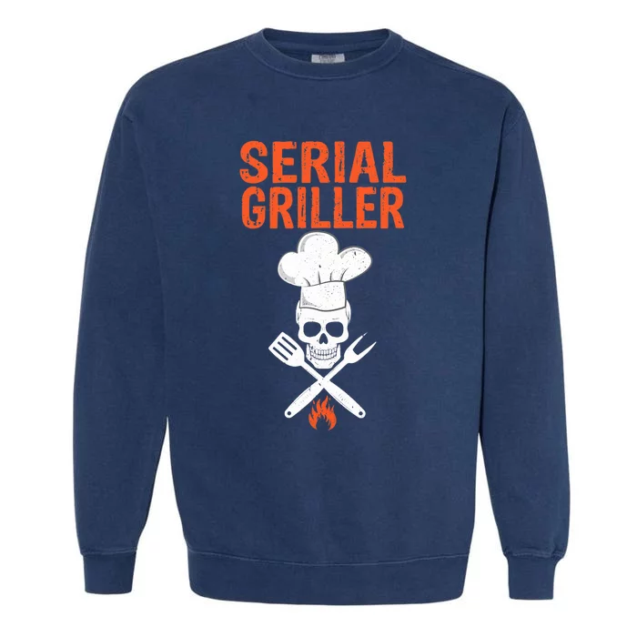 Serial Griller Barbecue Master Funny Grill Sergeant Outfit Garment-Dyed Sweatshirt