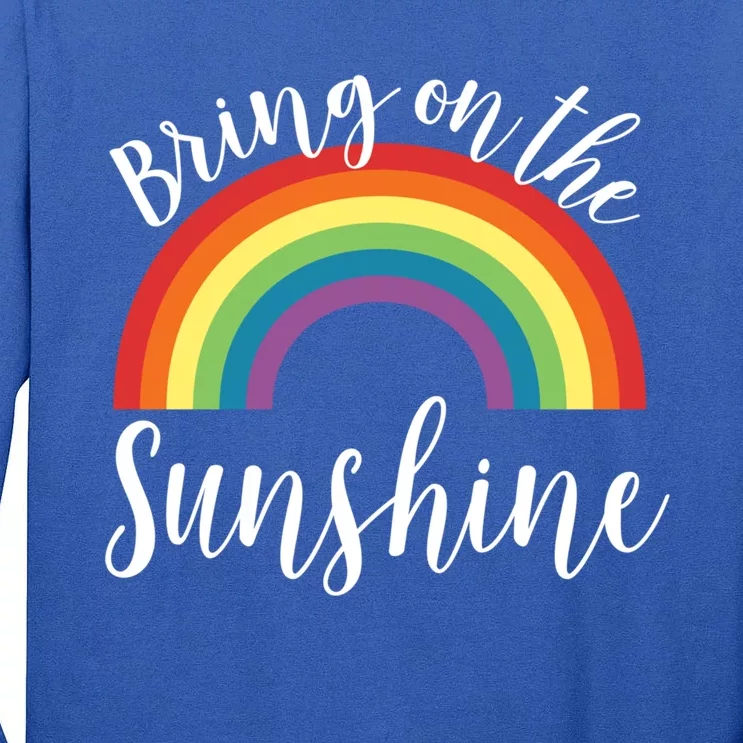 Sunshine Gift Bring On The Summer Spring Rainbow Gift Great Gift Tall Long Sleeve T-Shirt