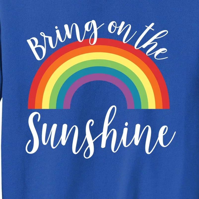 Sunshine Gift Bring On The Summer Spring Rainbow Gift Great Gift Tall Sweatshirt