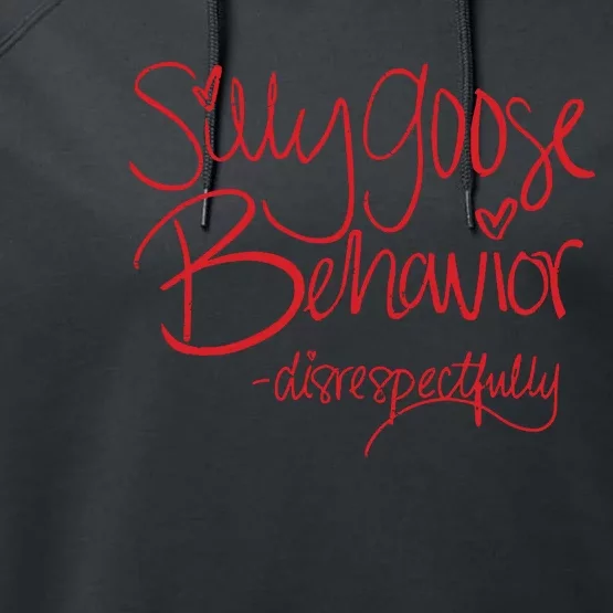 Silly Goose Behavior Funny Disrespectfully Sarcastic Saying Performance Fleece Hoodie