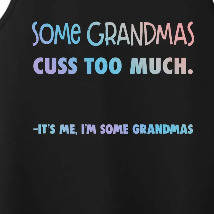 Some Grandmas Cuss Too Much Its Me Im Some Grandmas Great Gift Performance Tank