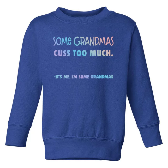 Some Grandmas Cuss Too Much Its Me Im Some Grandmas Great Gift Toddler Sweatshirt