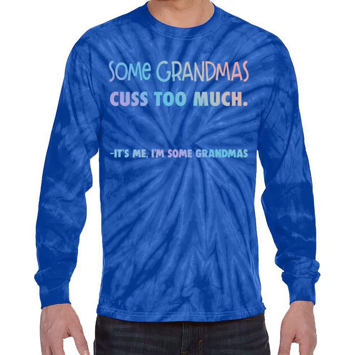 Some Grandmas Cuss Too Much Its Me Im Some Grandmas Great Gift Tie-Dye Long Sleeve Shirt