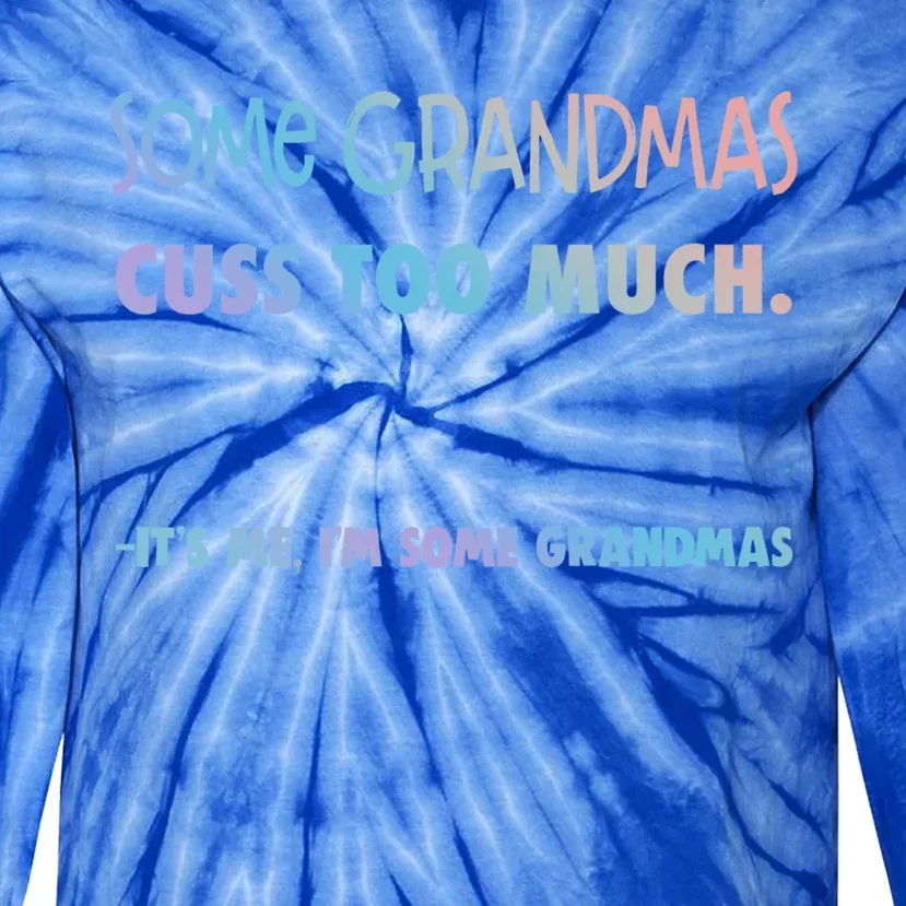 Some Grandmas Cuss Too Much Its Me Im Some Grandmas Great Gift Tie-Dye Long Sleeve Shirt