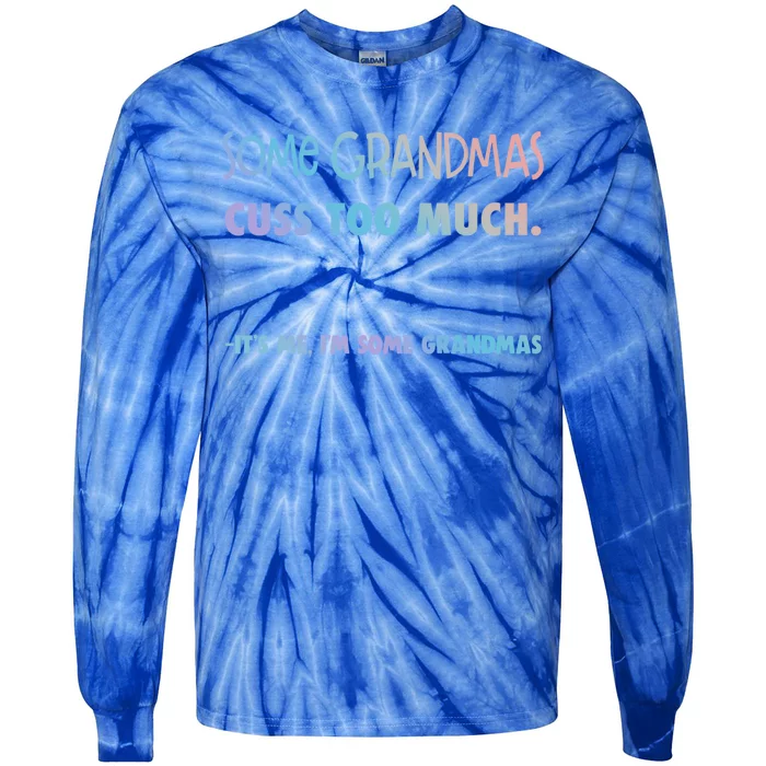 Some Grandmas Cuss Too Much Its Me Im Some Grandmas Great Gift Tie-Dye Long Sleeve Shirt