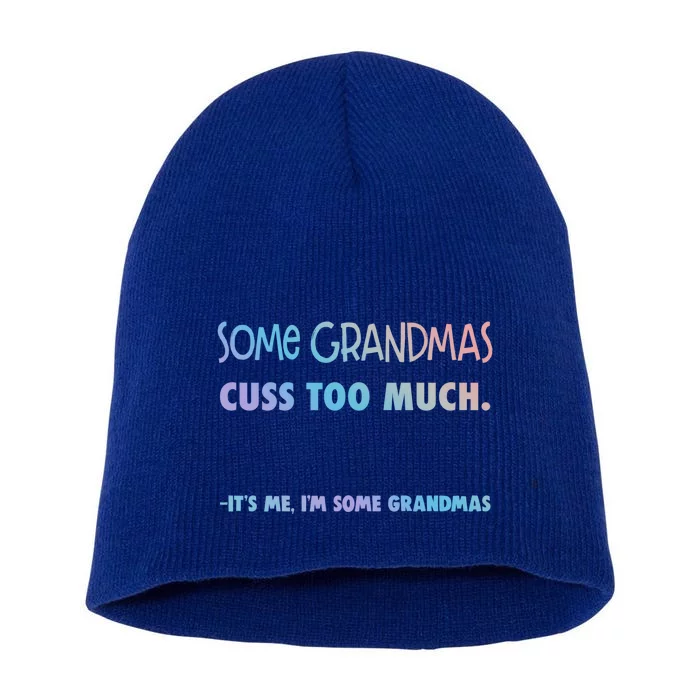 Some Grandmas Cuss Too Much Its Me Im Some Grandmas Great Gift Short Acrylic Beanie