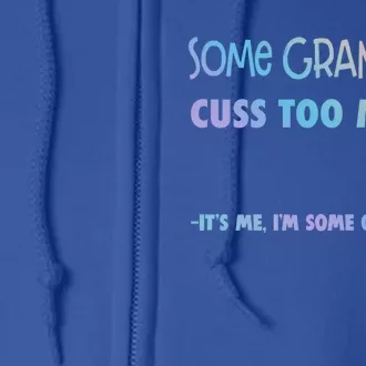 Some Grandmas Cuss Too Much Its Me Im Some Grandmas Great Gift Full Zip Hoodie