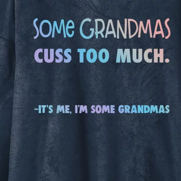 Some Grandmas Cuss Too Much Its Me Im Some Grandmas Great Gift Hooded Wearable Blanket