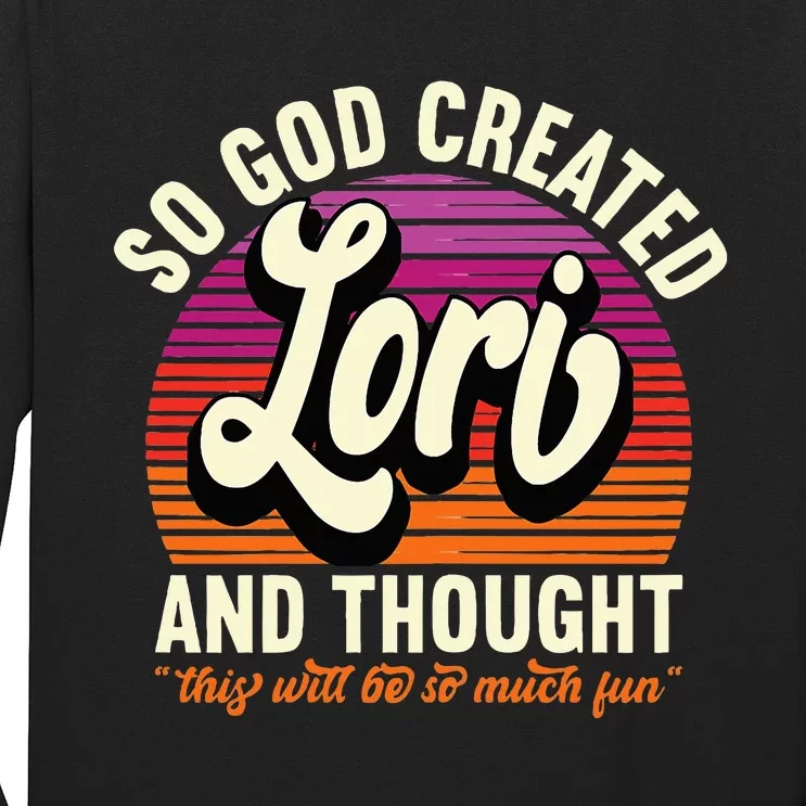 So God Created Lori Name Lori Birthday Long Sleeve Shirt