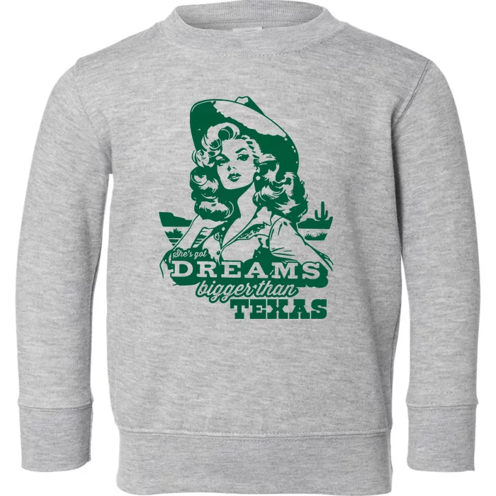 Shes Got Dreams Bigger Than Texas Country Cowgirl Toddler Sweatshirt