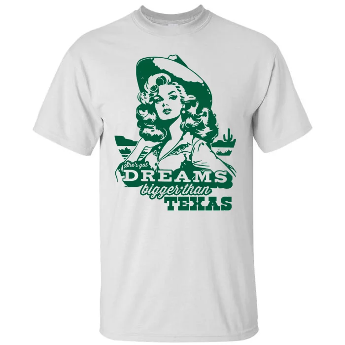 Shes Got Dreams Bigger Than Texas Country Cowgirl Tall T-Shirt