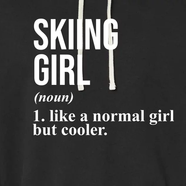 Skiing Girl Definition Like A Normal Girl But Cooler Garment-Dyed Fleece Hoodie