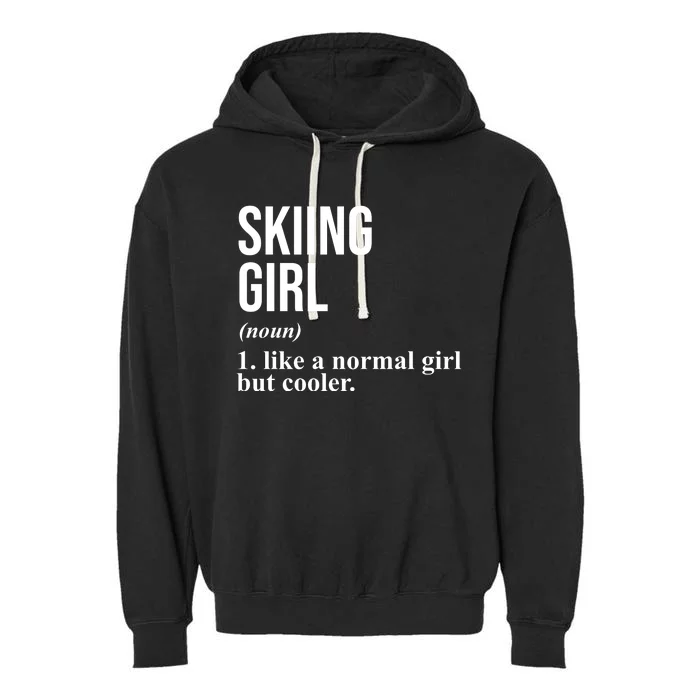 Skiing Girl Definition Like A Normal Girl But Cooler Garment-Dyed Fleece Hoodie