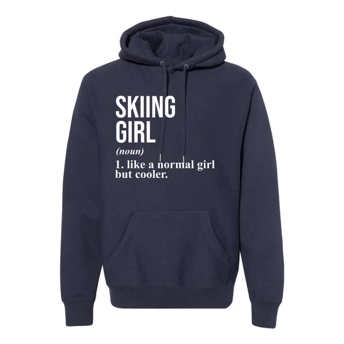 Skiing Girl Definition Like A Normal Girl But Cooler Premium Hoodie