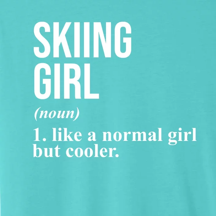 Skiing Girl Definition Like A Normal Girl But Cooler ChromaSoft Performance T-Shirt