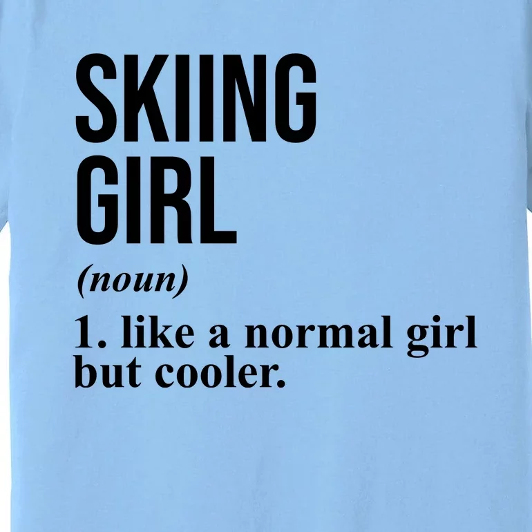 Skiing Girl Definition Like A Normal Girl But Cooler Premium T-Shirt