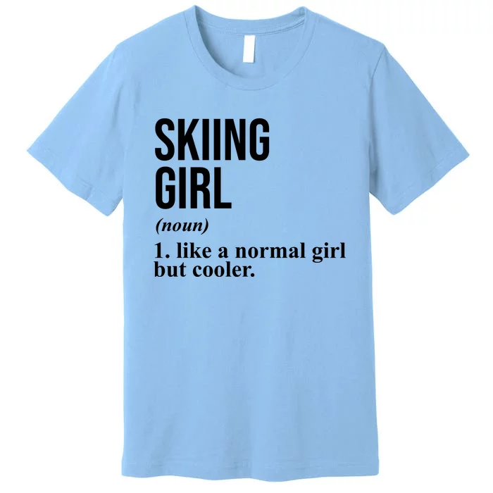 Skiing Girl Definition Like A Normal Girl But Cooler Premium T-Shirt