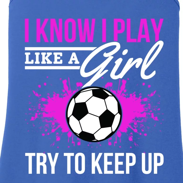 Soccer Game Day I Know I Play Like A Try To Keep Up Gift Ladies Essential Tank