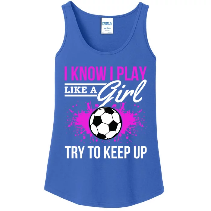 Soccer Game Day I Know I Play Like A Try To Keep Up Gift Ladies Essential Tank