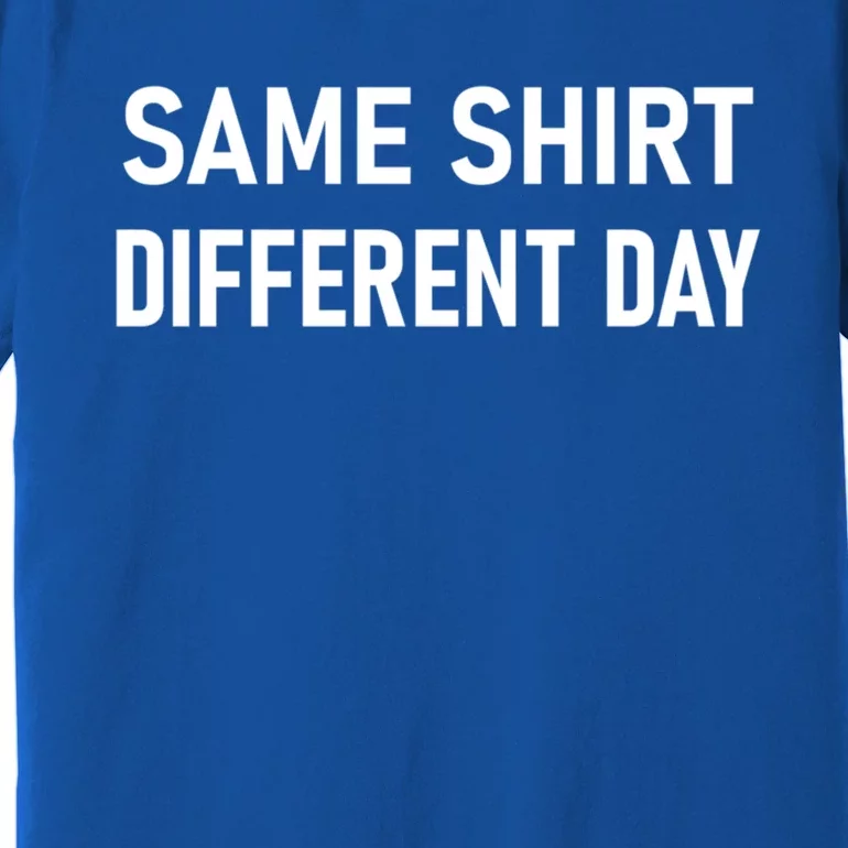 Same Gift Different Day Funny Joke Sarcastic Family Cool Gift Premium T-Shirt