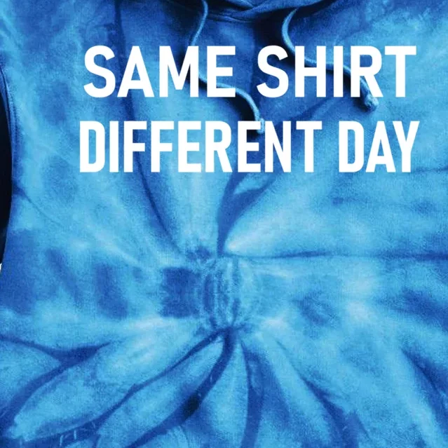 Same Gift Different Day Funny Joke Sarcastic Family Cool Gift Tie Dye Hoodie