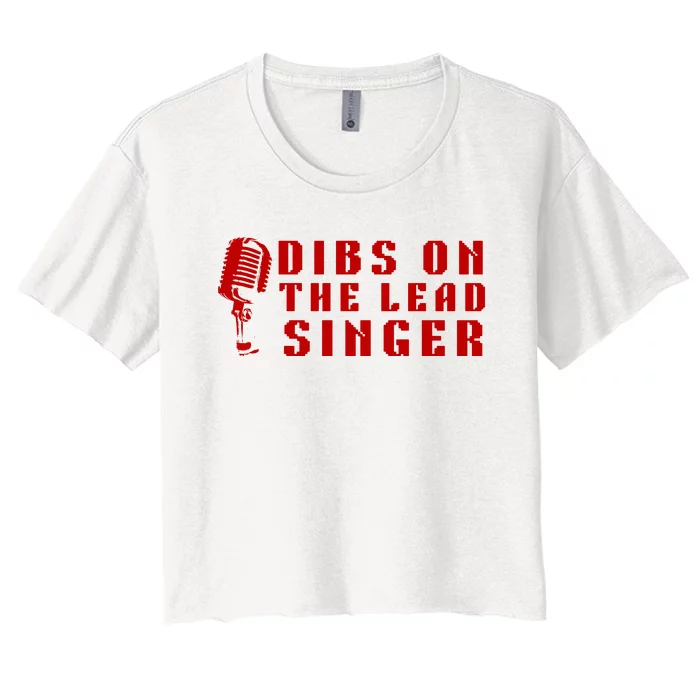 SINGER GIFT DIBS ON THE LEAD SINGER BAND VOCALIST Women's Crop Top Tee