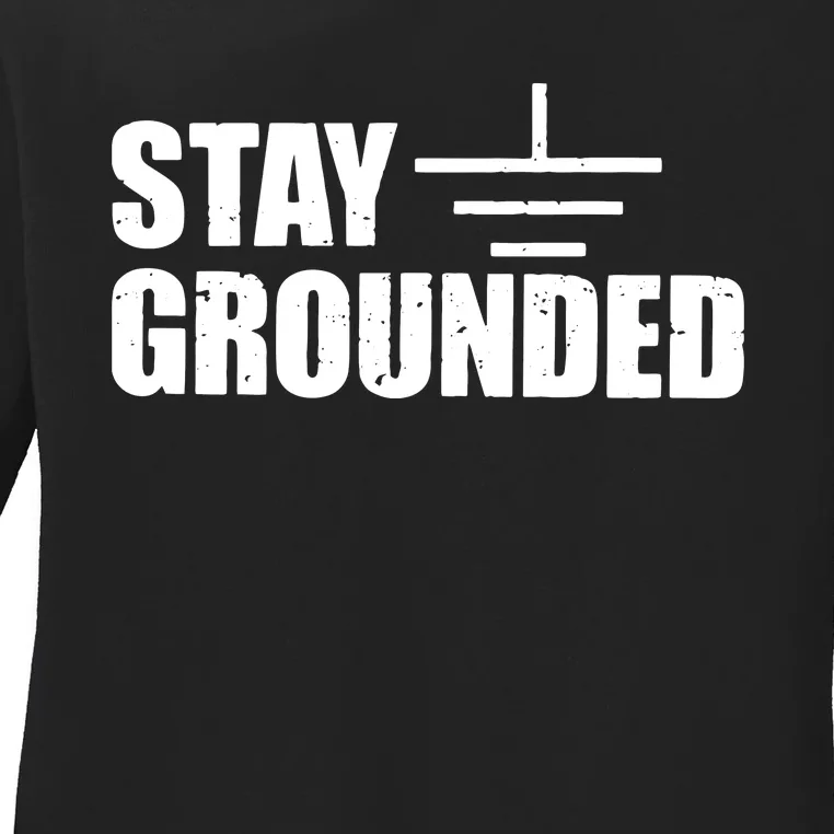 Stay Grounded Electrical Engineering Joke Ladies Long Sleeve Shirt