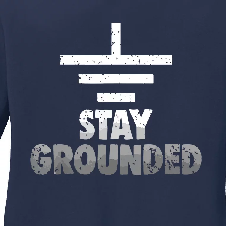 Stay Grounded Electrical Engineering Symbol Engineers Joke Ladies Long Sleeve Shirt