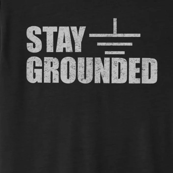 Stay Grounded Electrical Engineering Joke ChromaSoft Performance T-Shirt