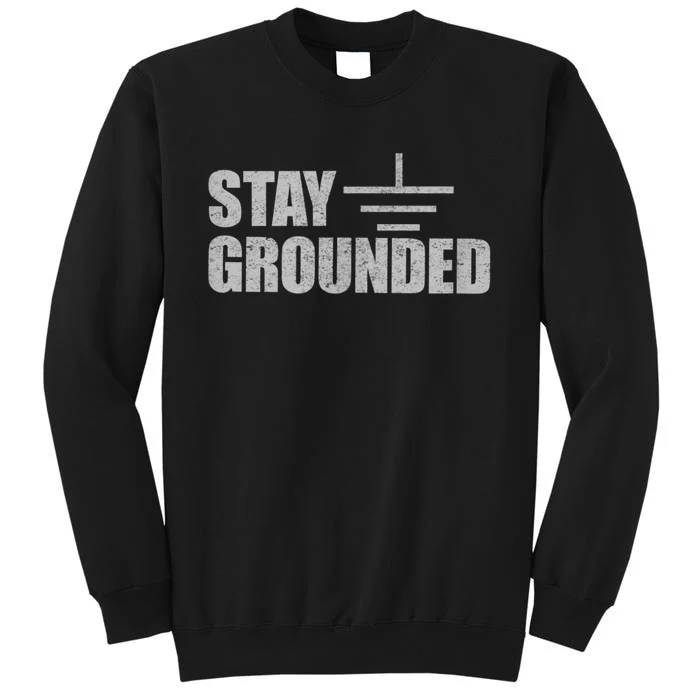 Stay Grounded Electrical Engineering Joke Tall Sweatshirt