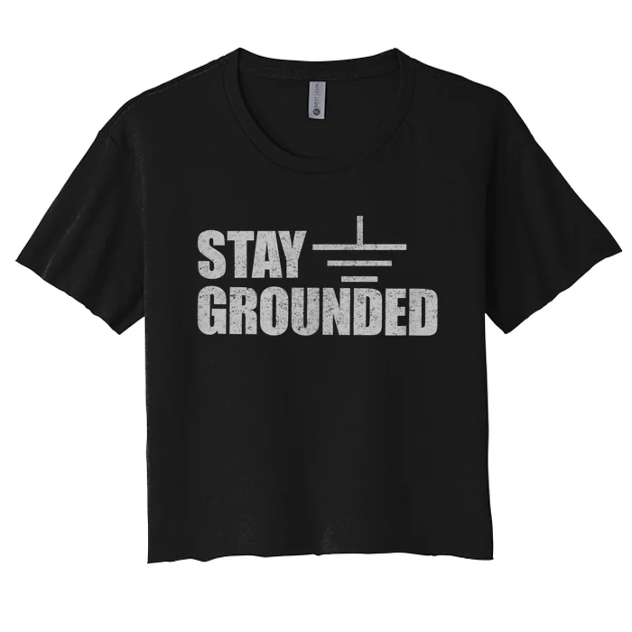 Stay Grounded Electrical Engineering Joke Women's Crop Top Tee