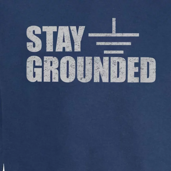 Stay Grounded Electrical Engineering Joke Garment-Dyed Sweatshirt