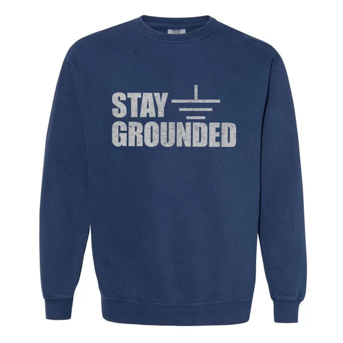 Stay Grounded Electrical Engineering Joke Garment-Dyed Sweatshirt