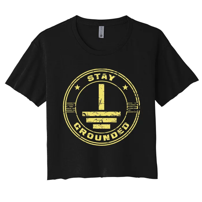 Stay Grounded Electrician Wiring Electrical Work Wireman Women's Crop Top Tee