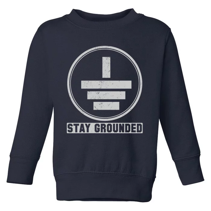 Stay Grounded Electrician Funny Toddler Sweatshirt