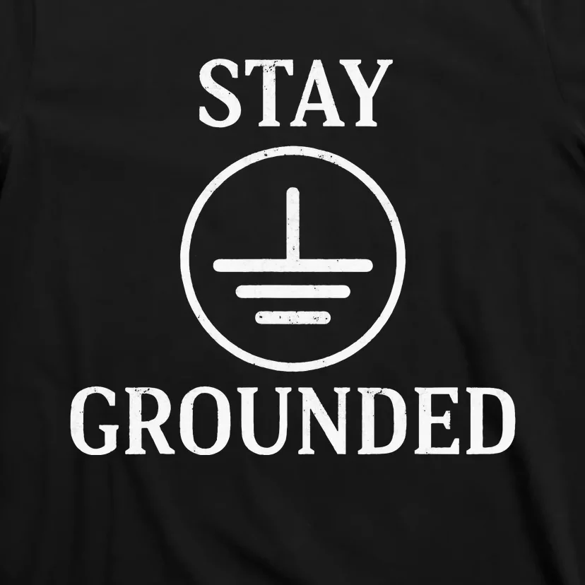 Stay Grounded Electrician Electrical Engineer Engineering T-Shirt