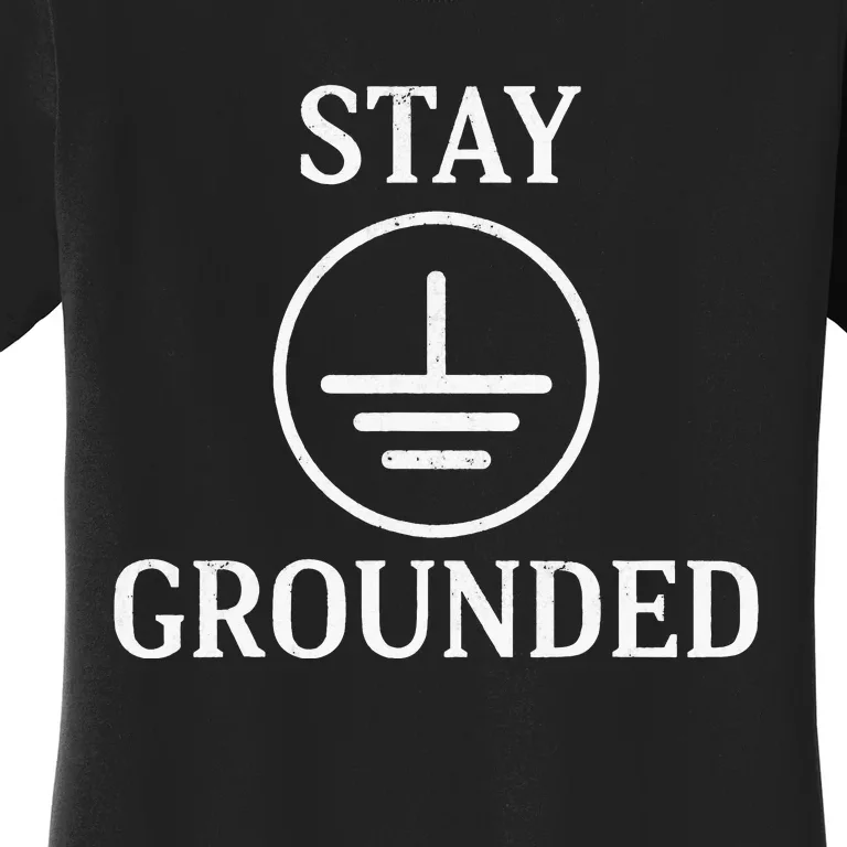 Stay Grounded Electrician Electrical Engineer Engineering Women's T-Shirt