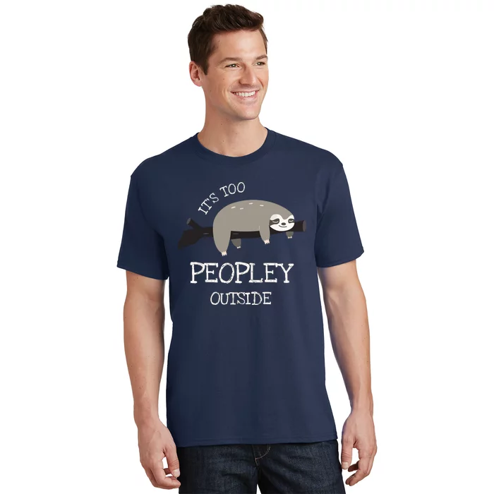 Sloth Gifts For Introverts It's Too Peopley Outside T-Shirt