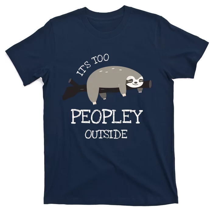 Sloth Gifts For Introverts It's Too Peopley Outside T-Shirt