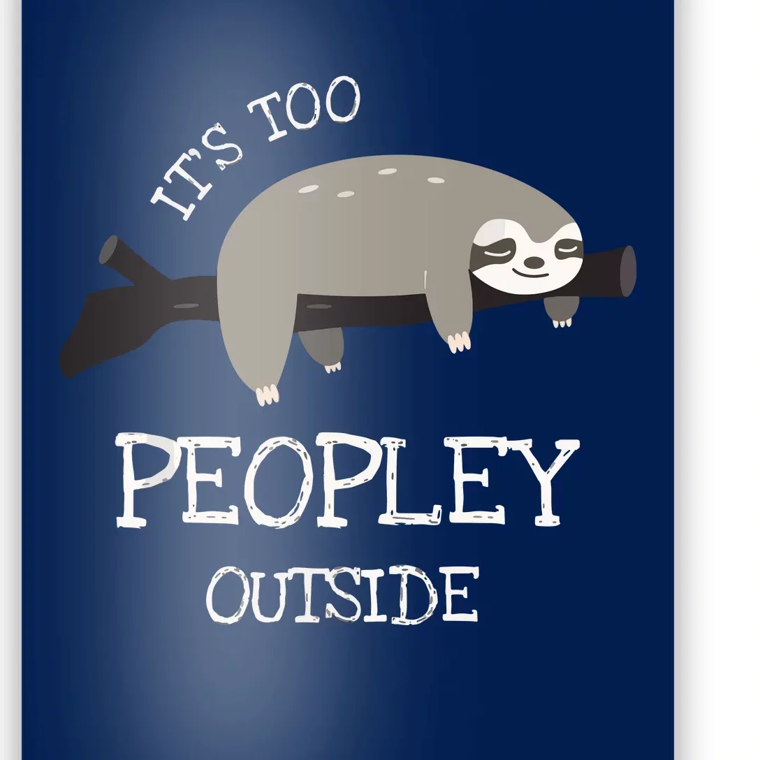 Sloth Gifts For Introverts It's Too Peopley Outside Poster