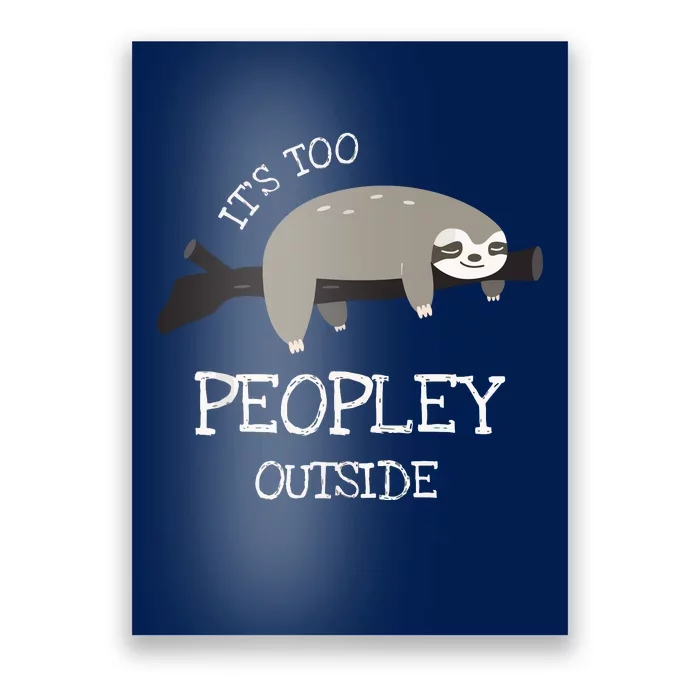 Sloth Gifts For Introverts It's Too Peopley Outside Poster